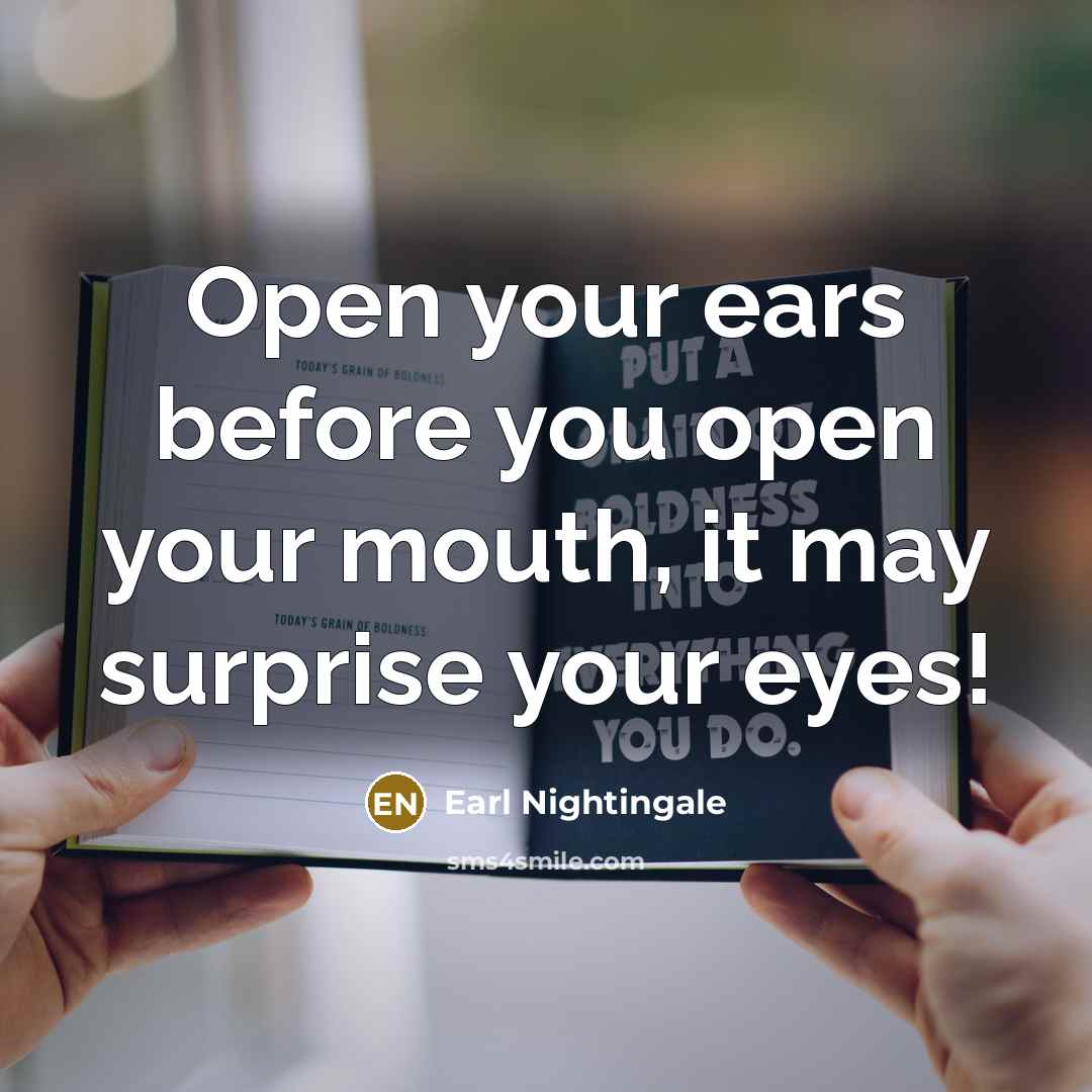 “Open your ears before you open your mouth, it may…” quote by Earl Nightingale