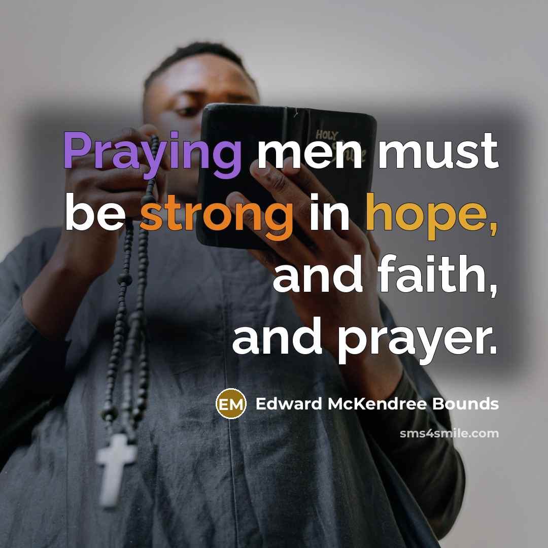 “Praying men must be strong in hope, and faith, and…” quote by Edward McKendree Bounds