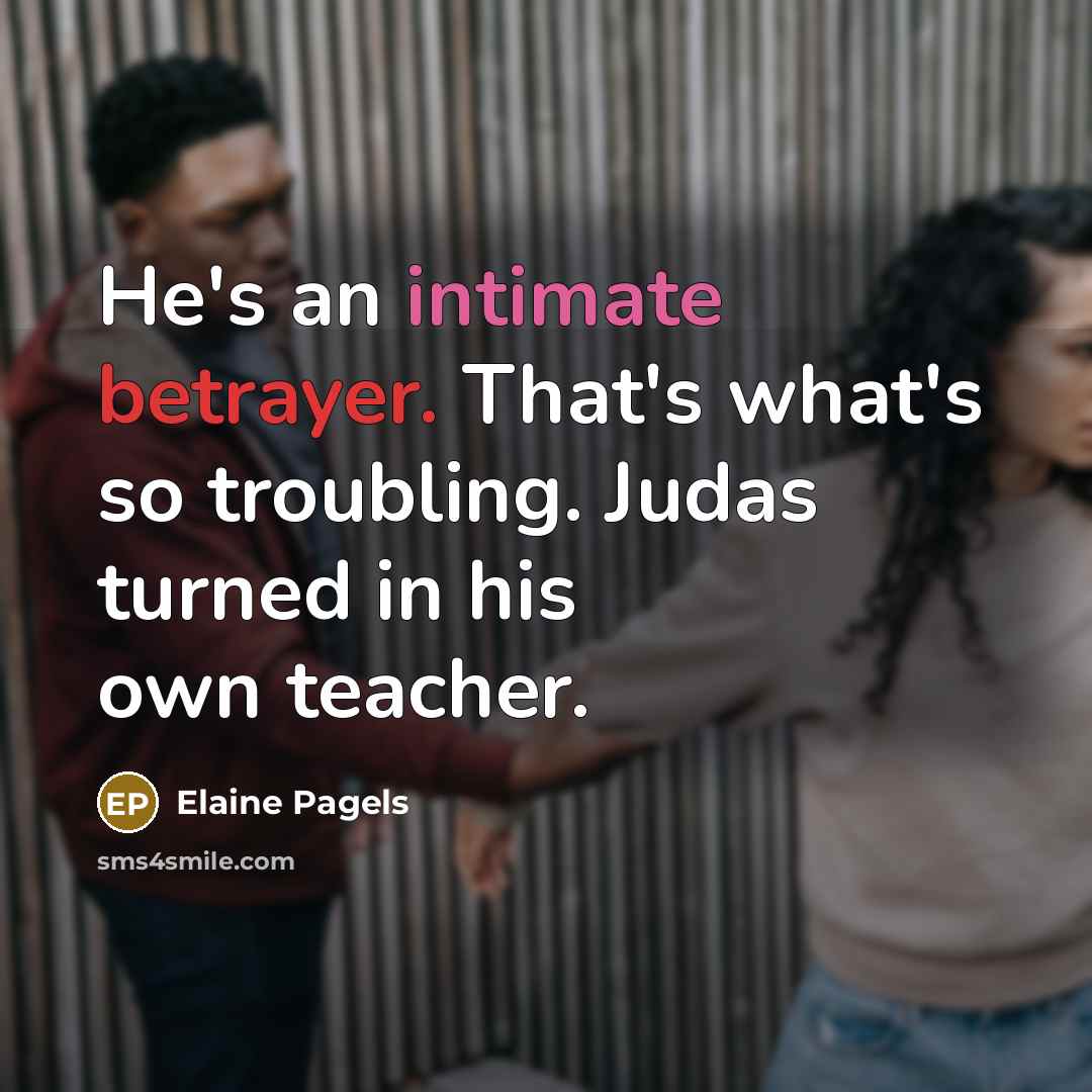 “He's an intimate betrayer. That's what's so troubling. Judas turned…” quote by Elaine Pagels