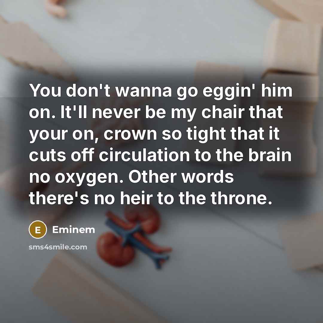 “You don't wanna go eggin' him on. It'll never be…” quote by Eminem