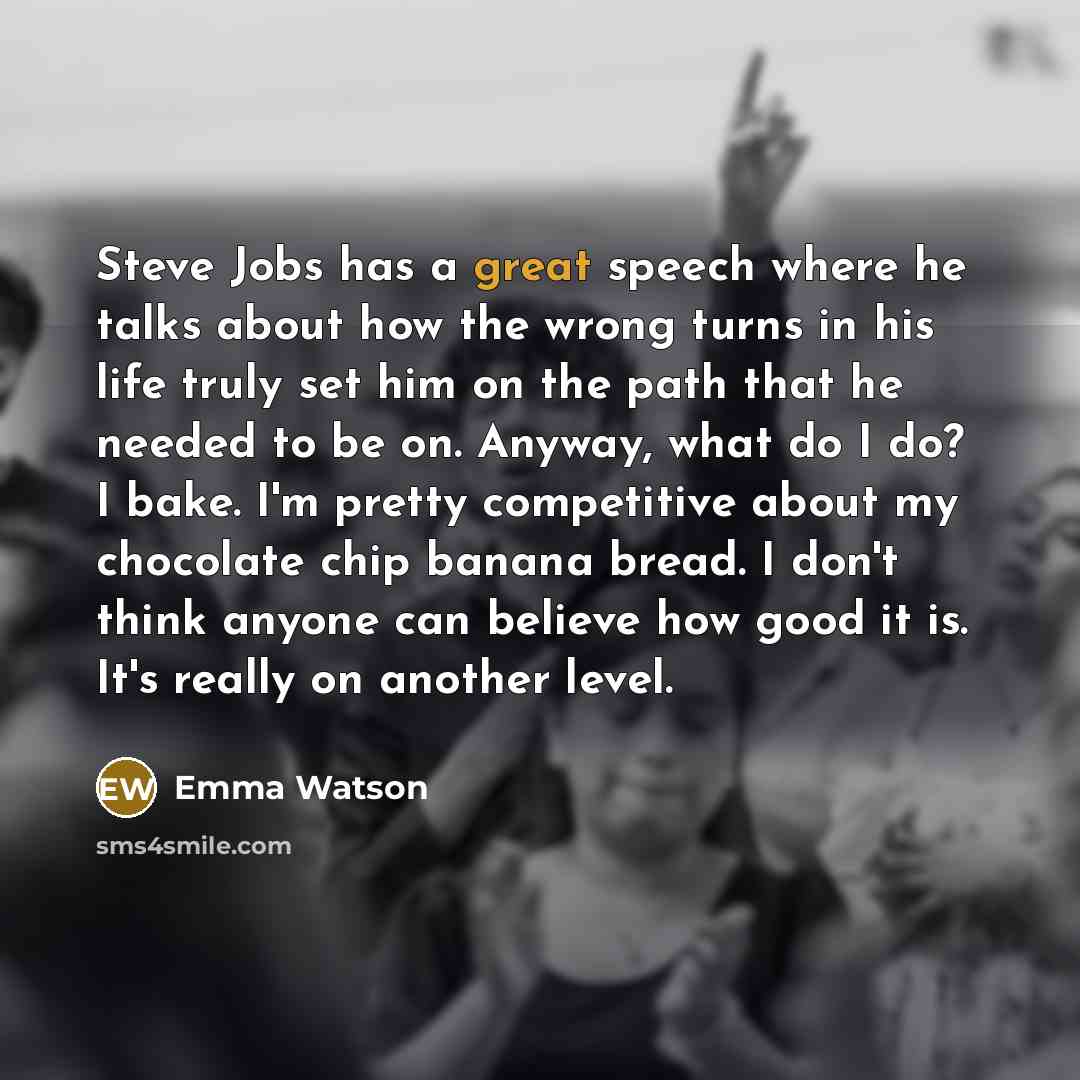 “Steve Jobs has a great speech where he talks about…” quote by Emma Watson