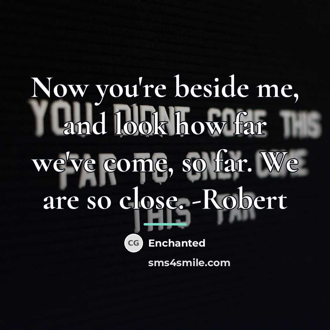 “Now you're beside me, and look how far we've come,…” quote by Enchanted