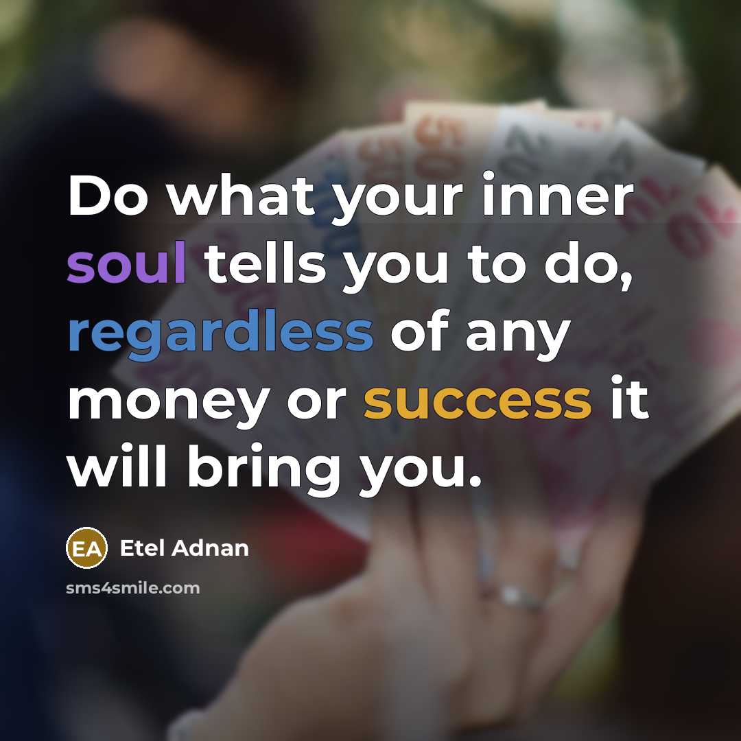 “Do what your inner soul tells you to do, regardless…” quote by Etel Adnan