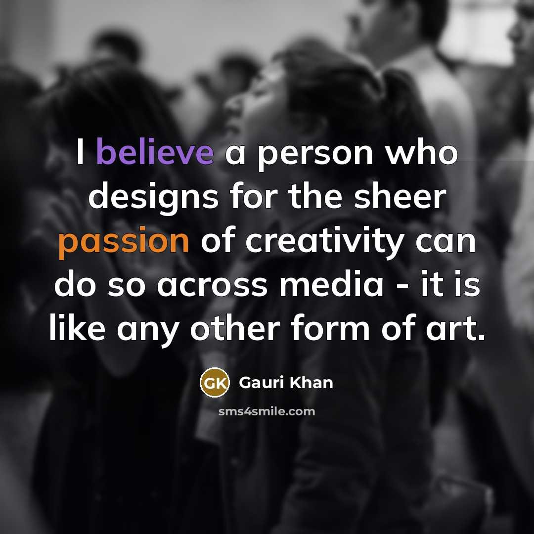 “I believe a person who designs for the sheer passion…” quote by Gauri Khan