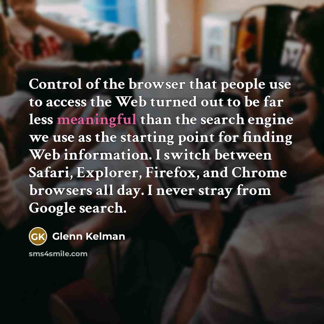 “Control of the browser that people use to access the…” quote by Glenn Kelman