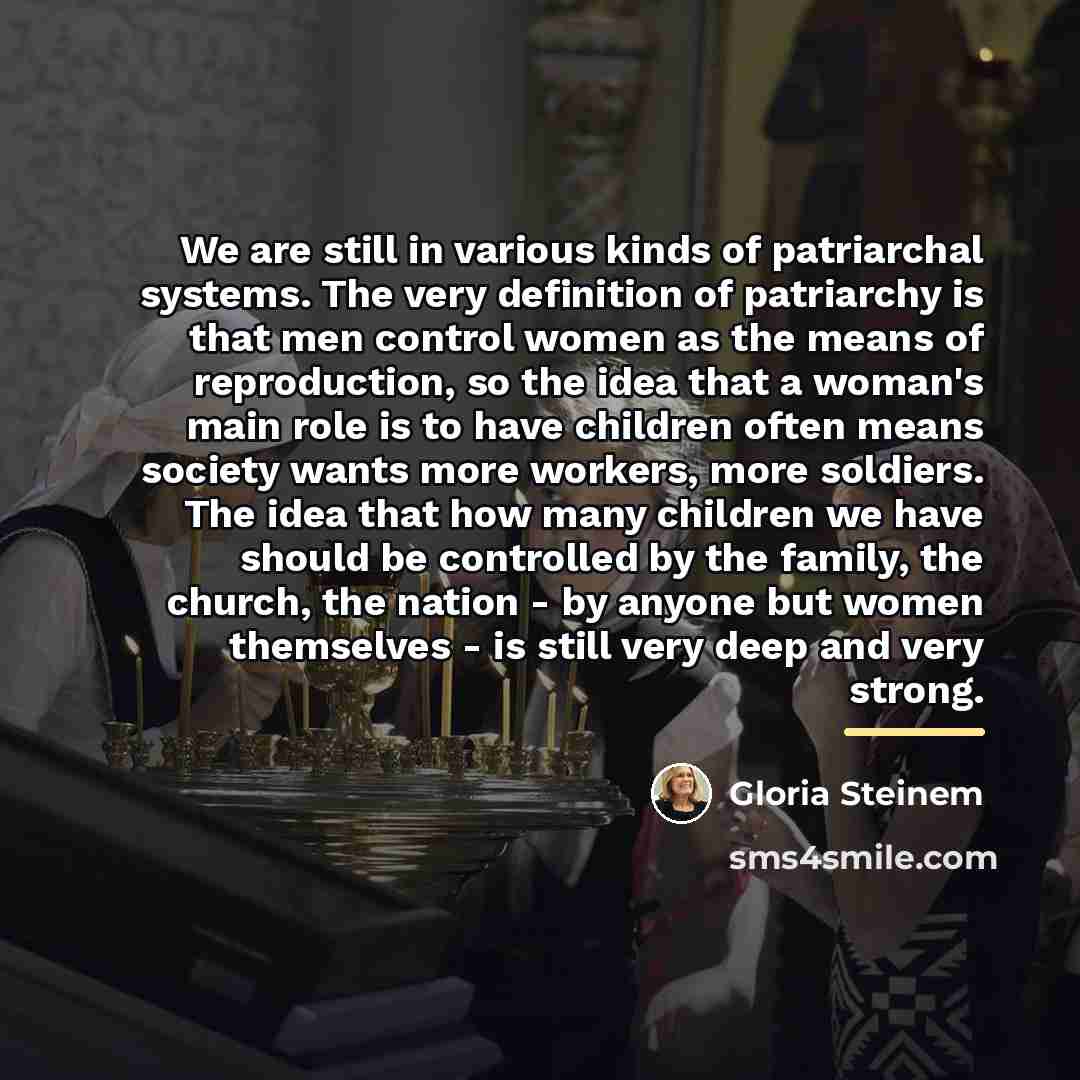 “We are still in various kinds of patriarchal systems. The…” quote by Gloria Steinem