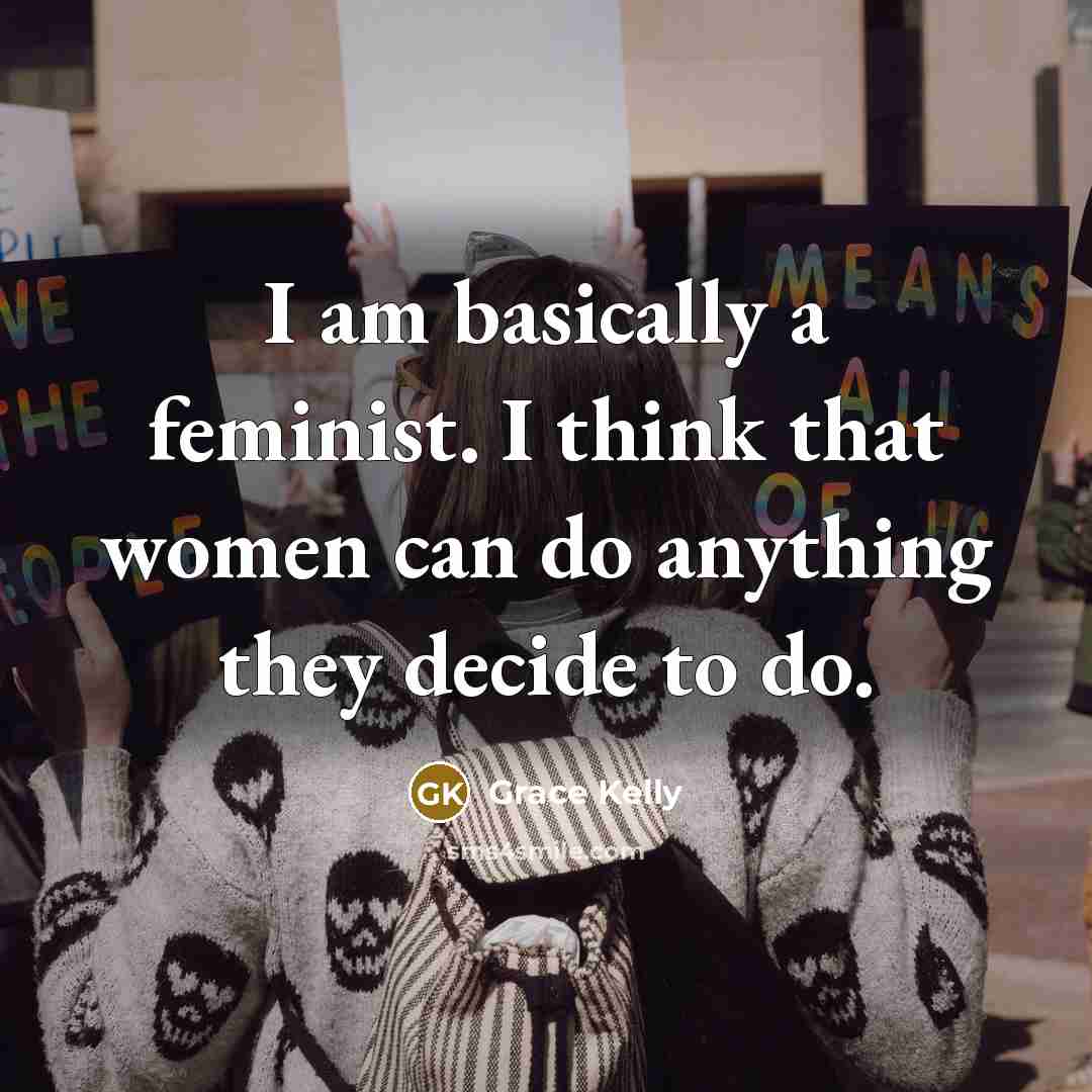 “I am basically a feminist. I think that women can…” quote by Grace Kelly