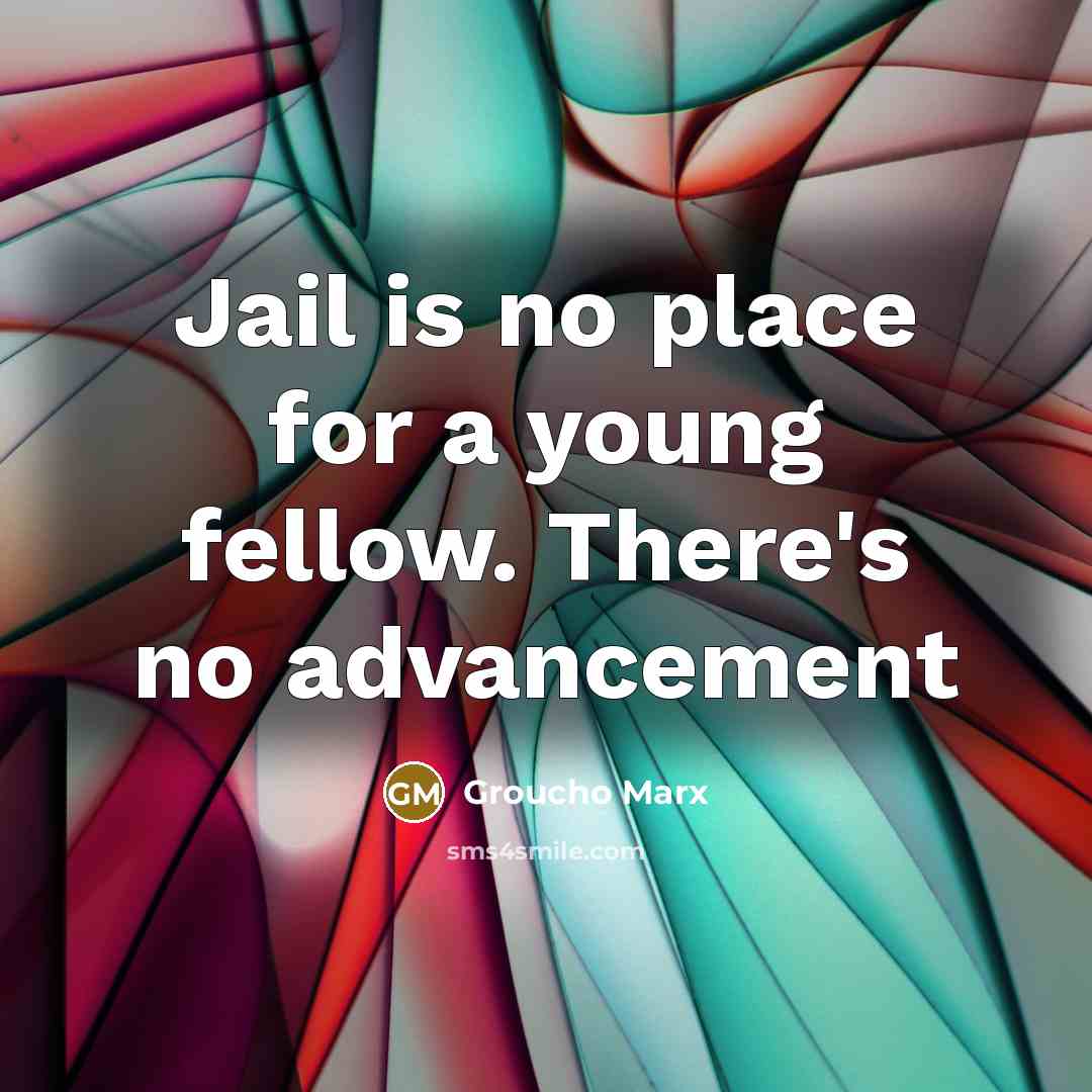 “Jail is no place for a young fellow. There's no…” quote by Groucho Marx