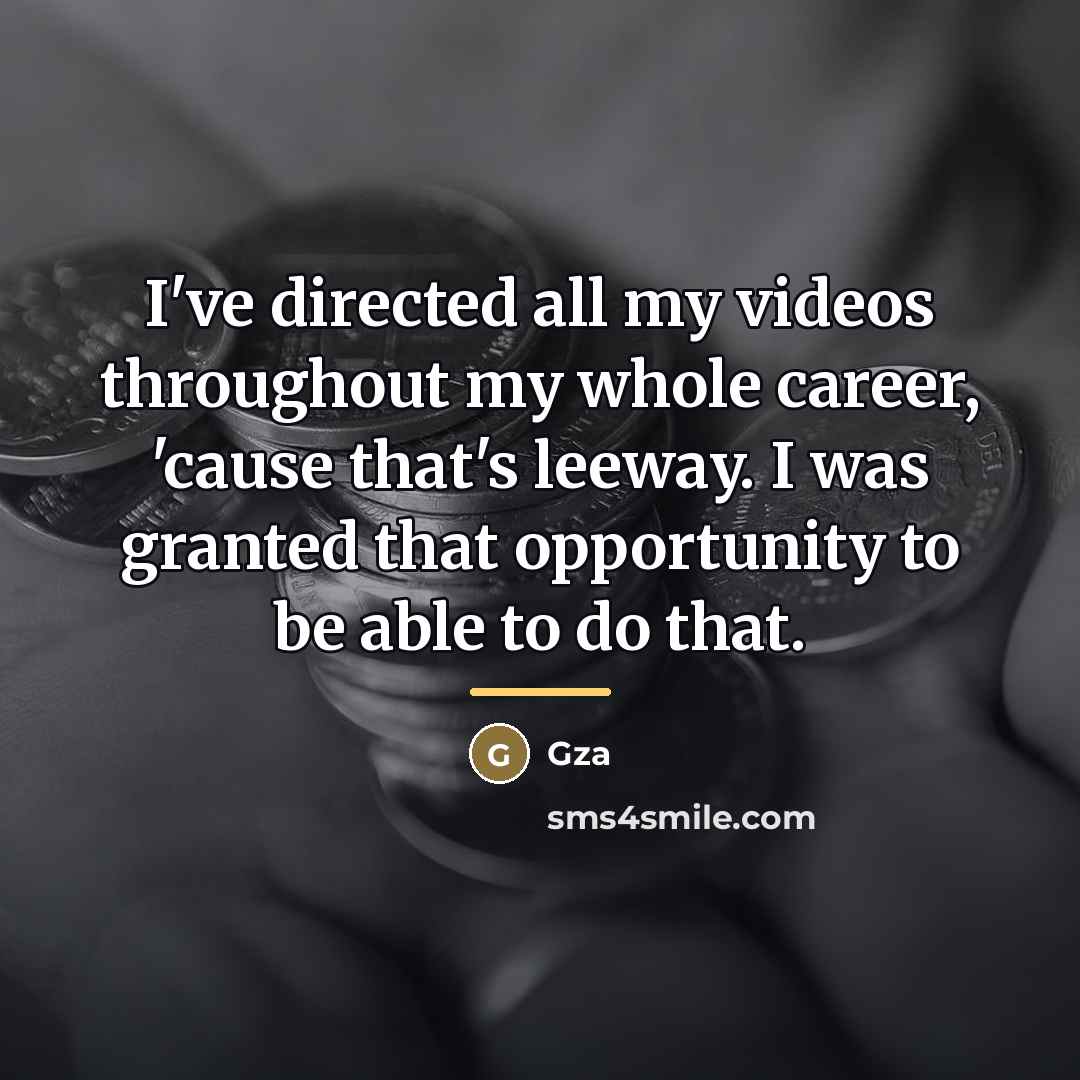 “I've directed all my videos throughout my whole career, 'cause…” quote by Gza