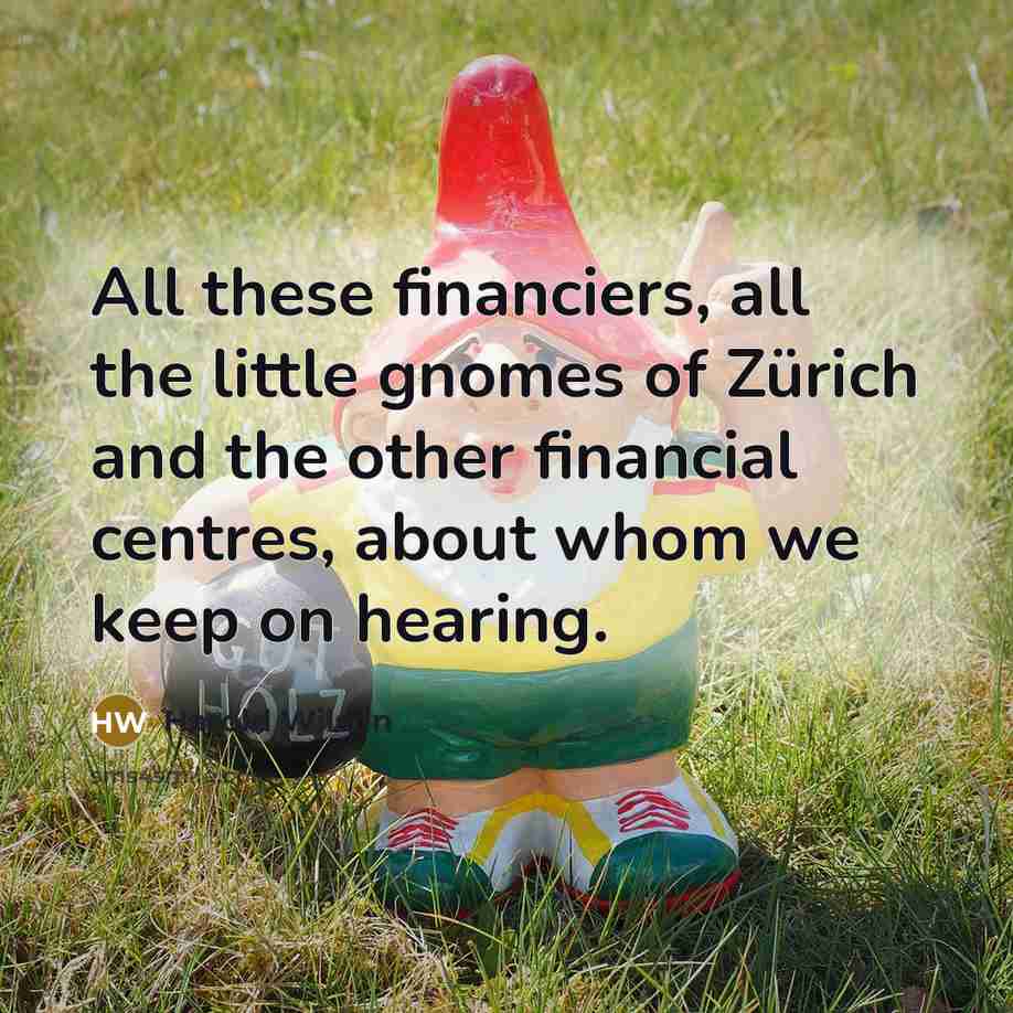 “All these financiers, all the little gnomes of Zürich and…” quote by Harold Wilson