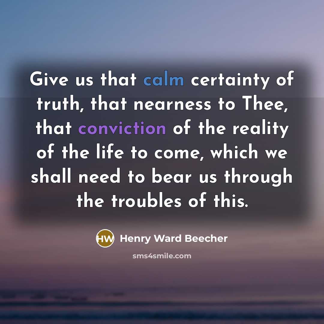 “Give us that calm certainty of truth, that nearness to…” quote by Henry Ward Beecher