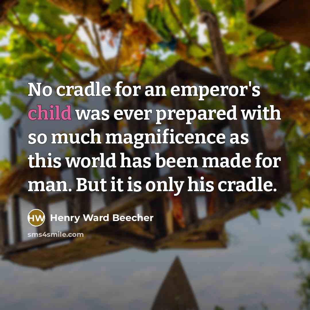 “No cradle for an emperor's child was ever prepared with…” quote by Henry Ward Beecher