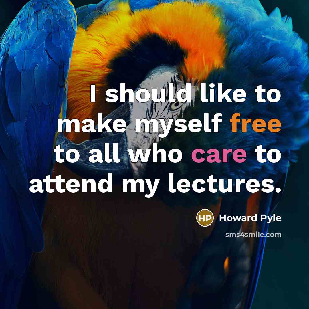 “I should like to make myself free to all who care to attend my lectures.” quote by Howard Pyle