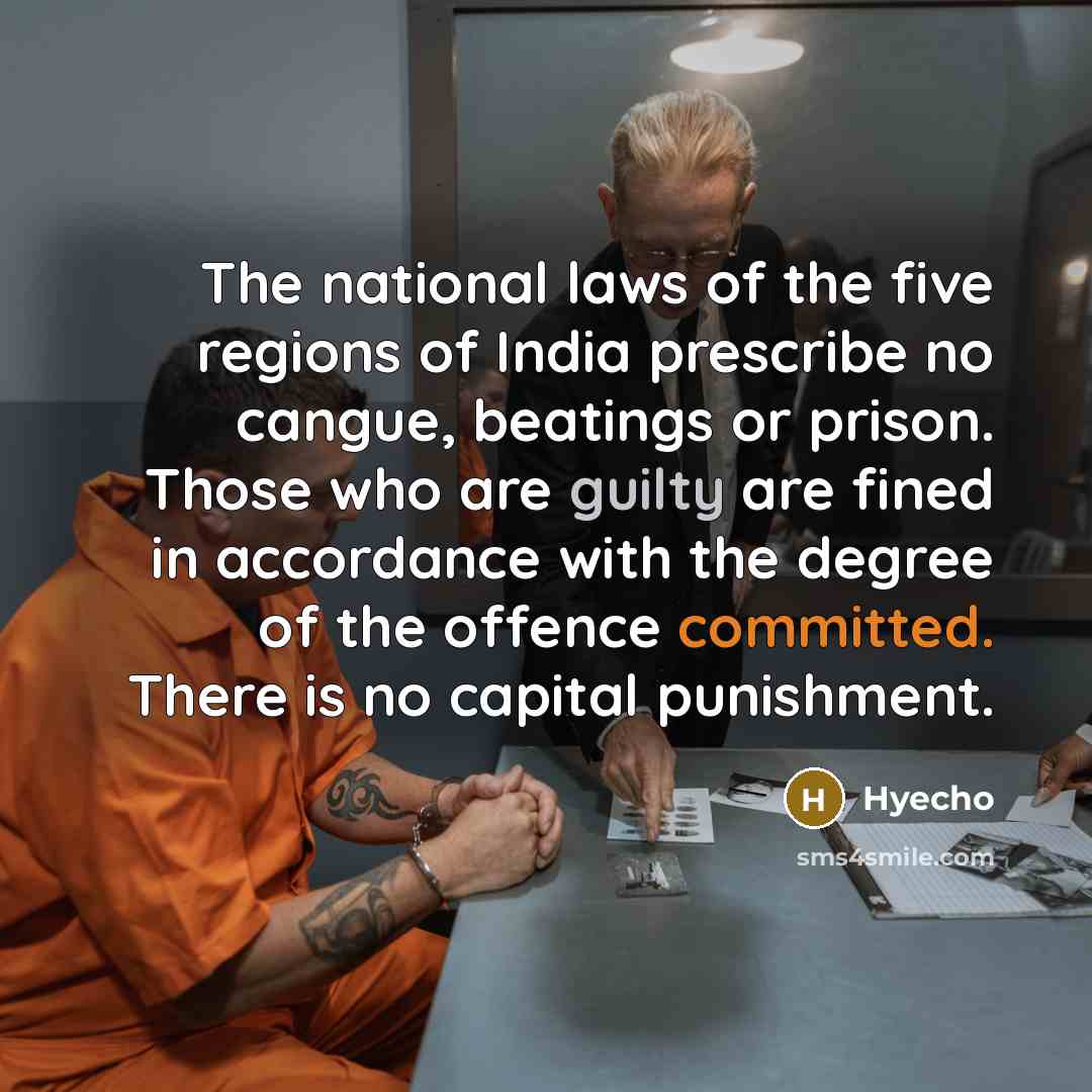 “The national laws of the five regions of India prescribe no cangue, beatings or prison. Those who are guilty are fined in accordance with the degree of the offence committed. There is no capital punishment.” quote by Hyecho
