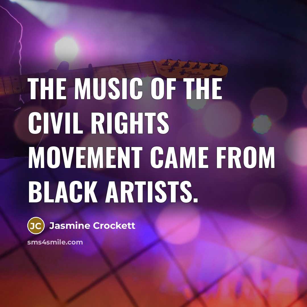 “The music of the civil rights movement came from Black…” quote by Jasmine Crockett
