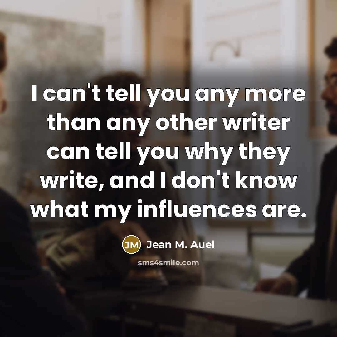 “I can't tell you any more than any other writer…” quote by Jean M. Auel