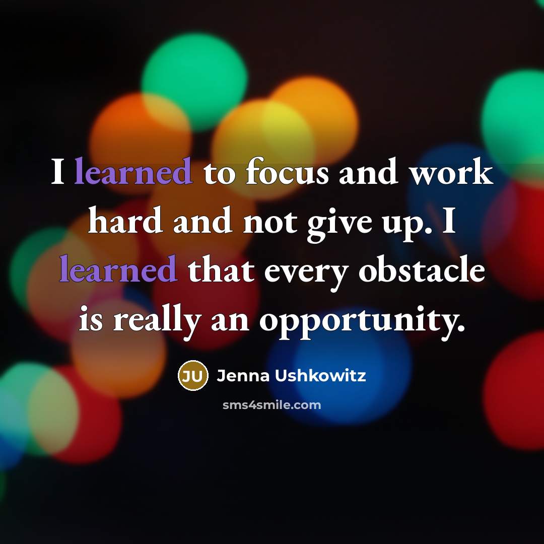“I learned to focus and work hard and not give…” quote by Jenna Ushkowitz