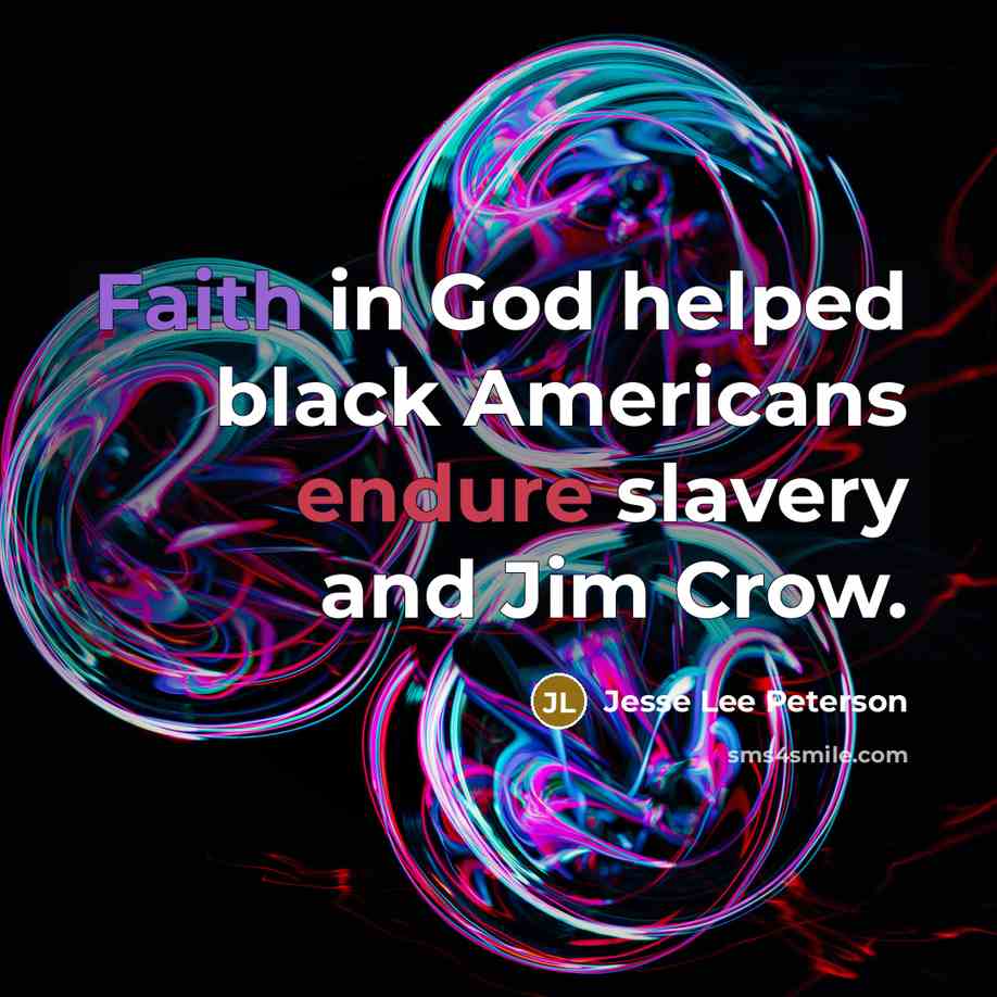 “Faith in God helped black Americans endure slavery and Jim…” quote by Jesse Lee Peterson