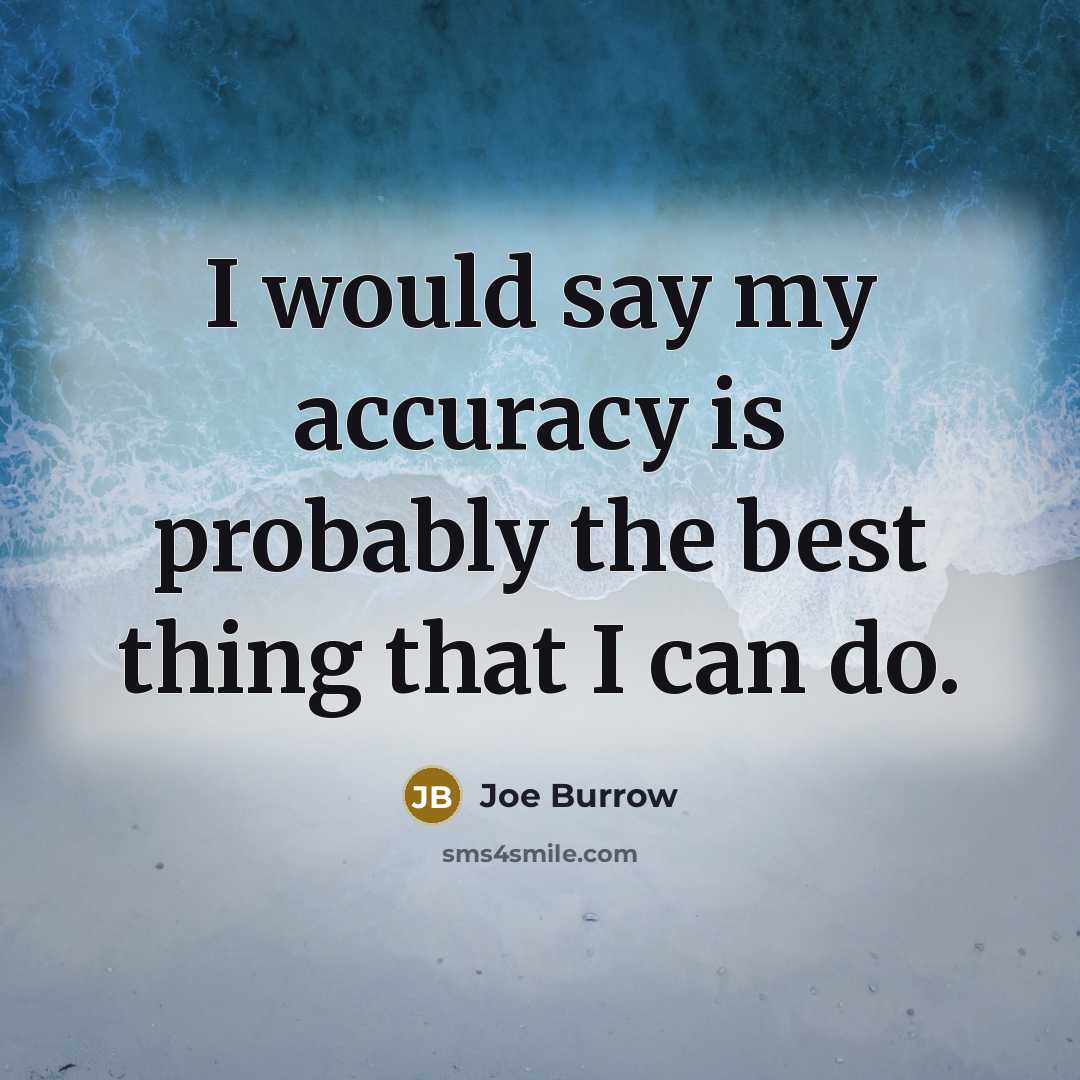 “I would say my accuracy is probably the best thing…” quote by Joe Burrow