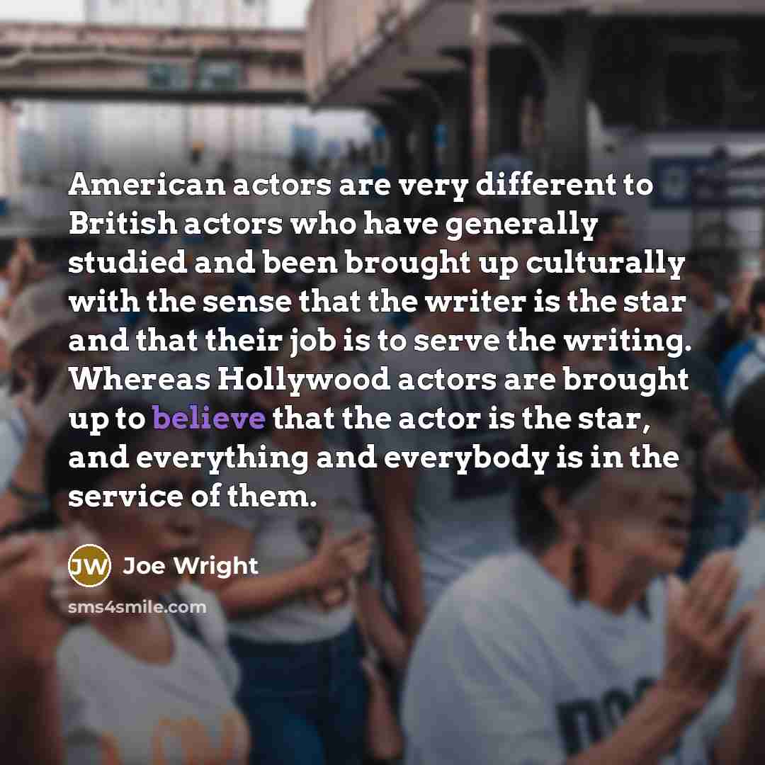 “American actors are very different to British actors who have…” quote by Joe Wright