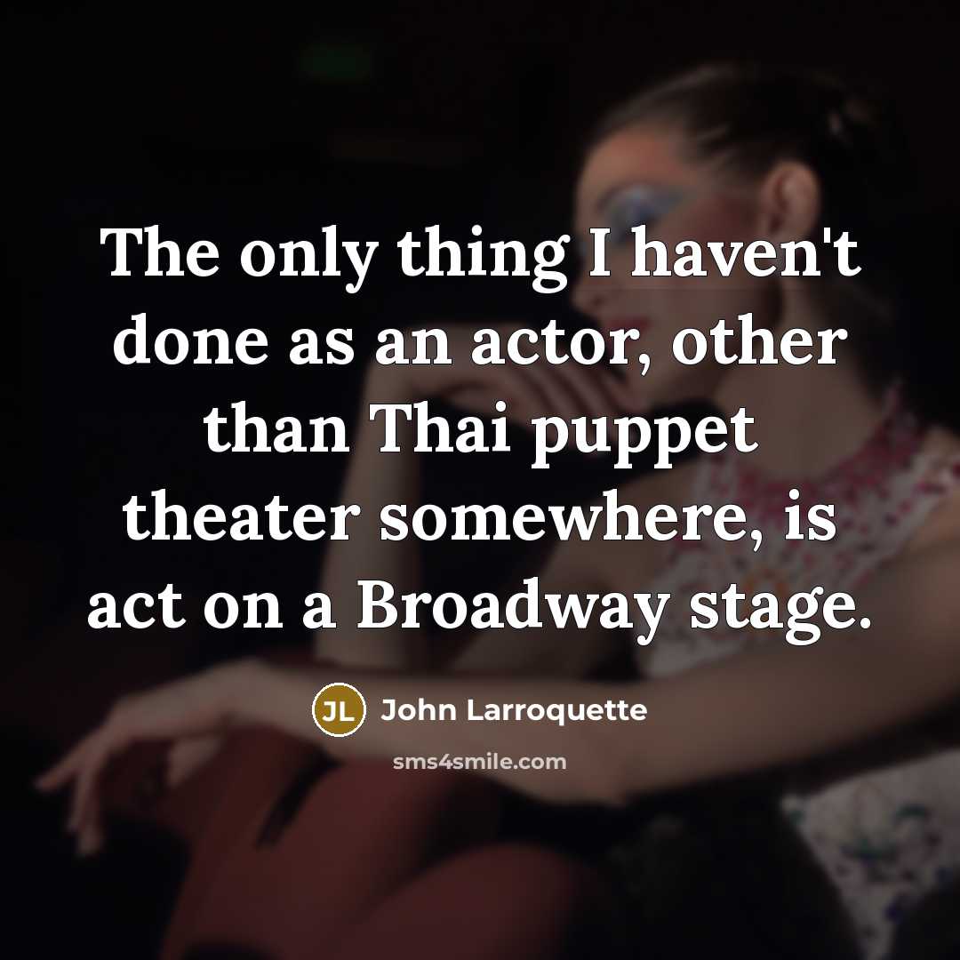 “The only thing I haven't done as an actor, other…” quote by John Larroquette