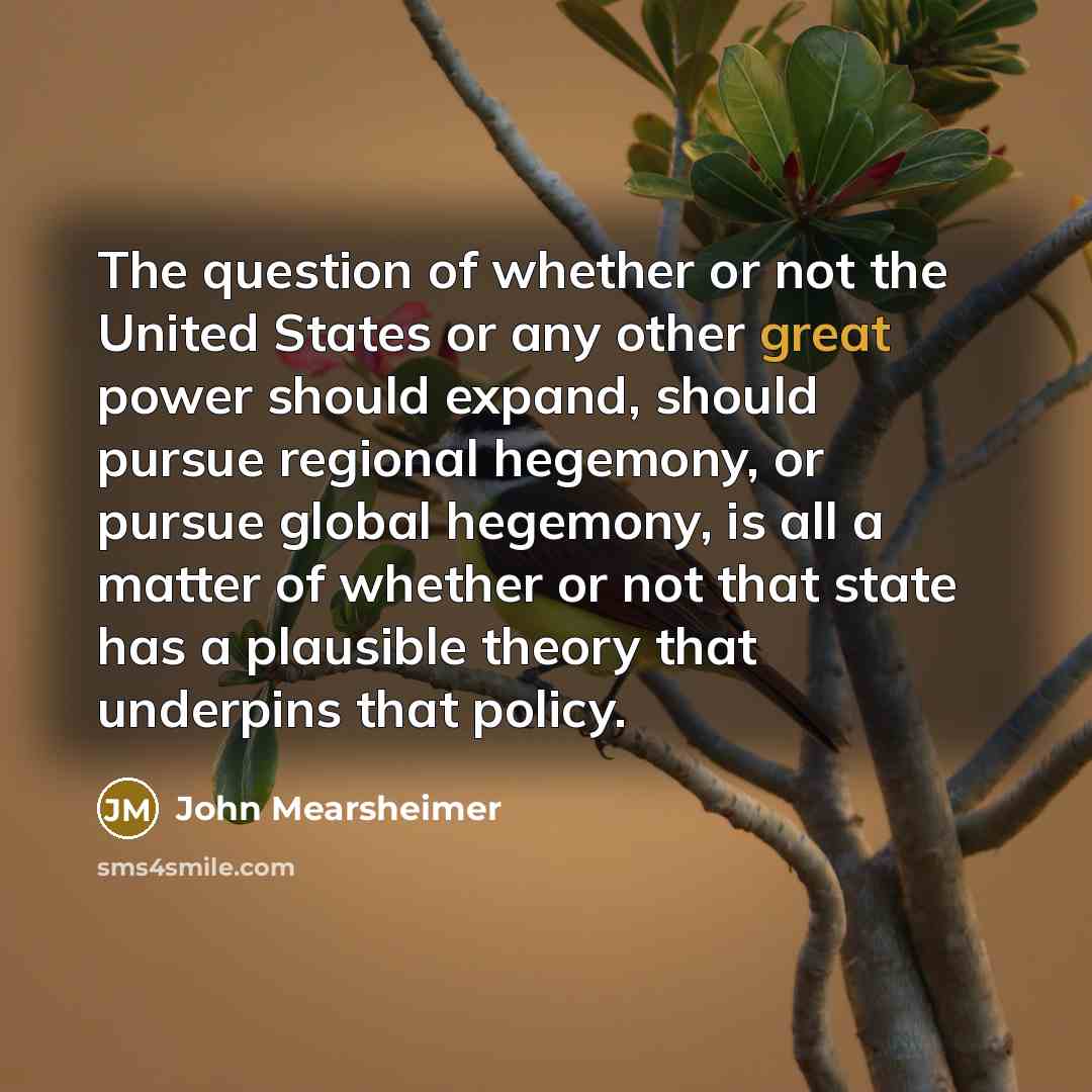 “The question of whether or not the United States or…” quote by John Mearsheimer