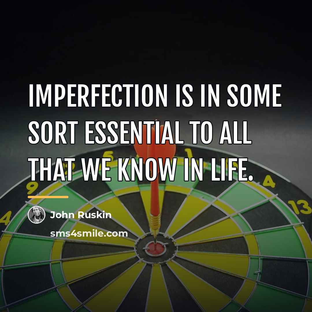 “Imperfection is in some sort essential to all that we…” quote by John Ruskin