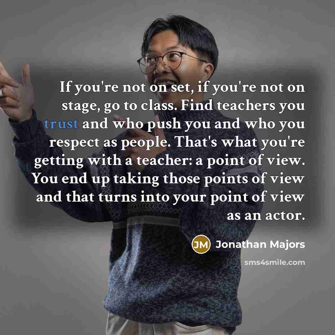 “If you're not on set, if you're not on stage,…” quote by Jonathan Majors