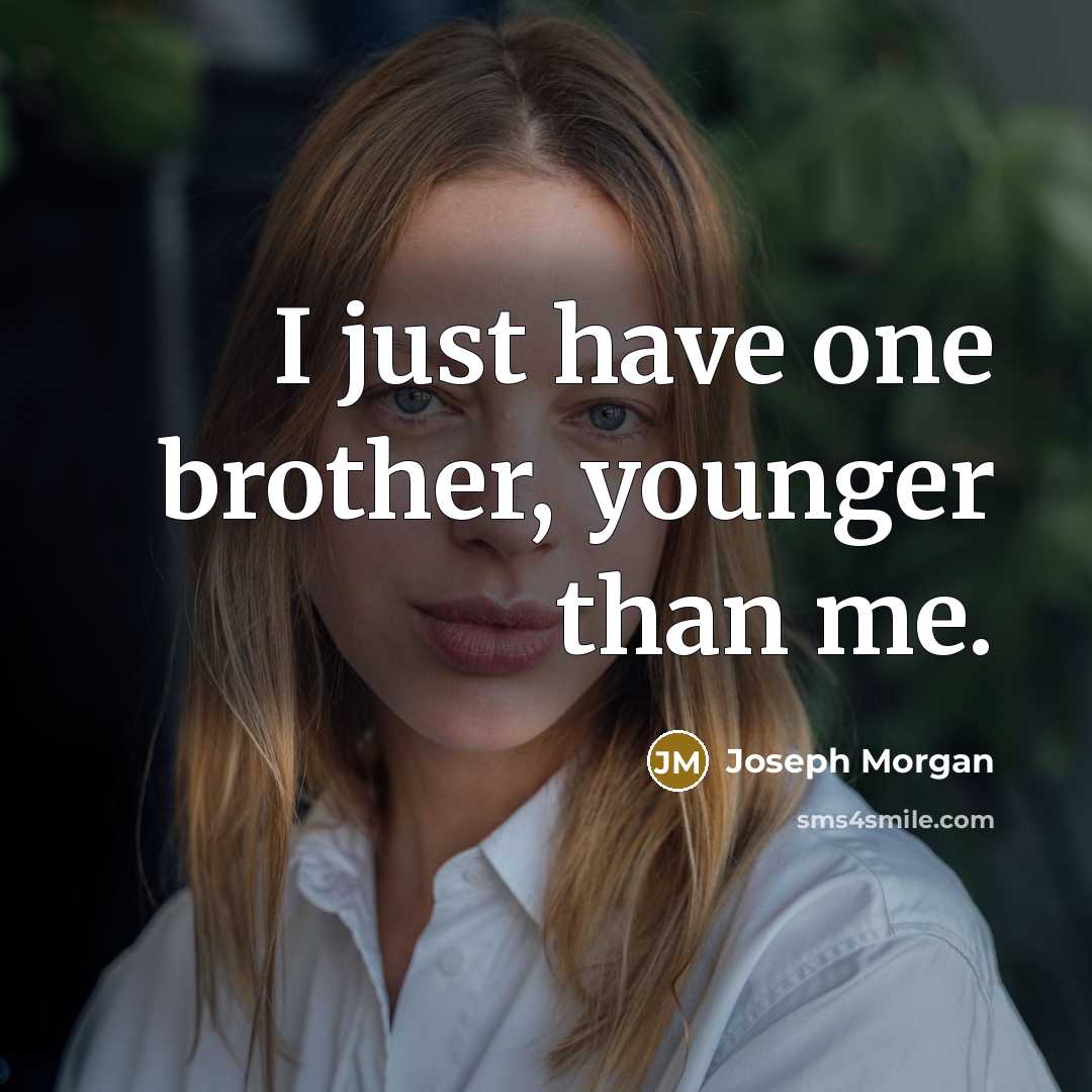 “I just have one brother, younger than me.…” quote by Joseph Morgan