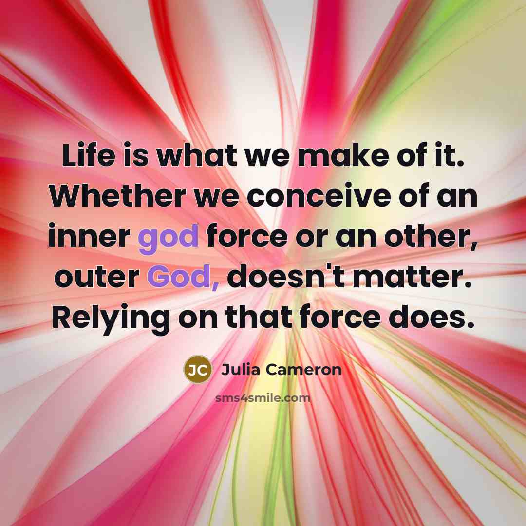 “Life is what we make of it. Whether we conceive…” quote by Julia Cameron