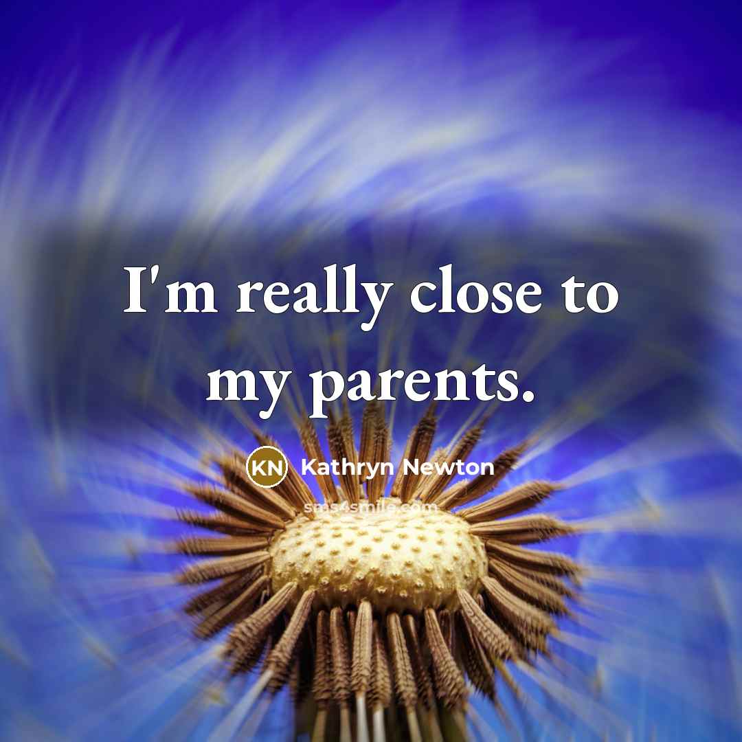 “I'm really close to my parents.…” quote by Kathryn Newton
