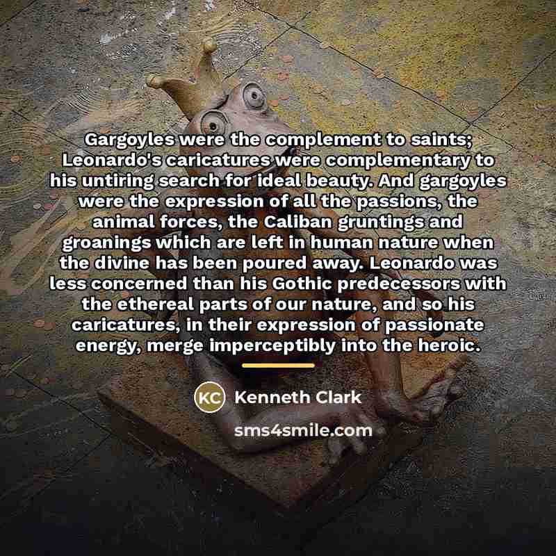 “Gargoyles were the complement to saints; Leonardo's caricatures were complementary…” quote by Kenneth Clark