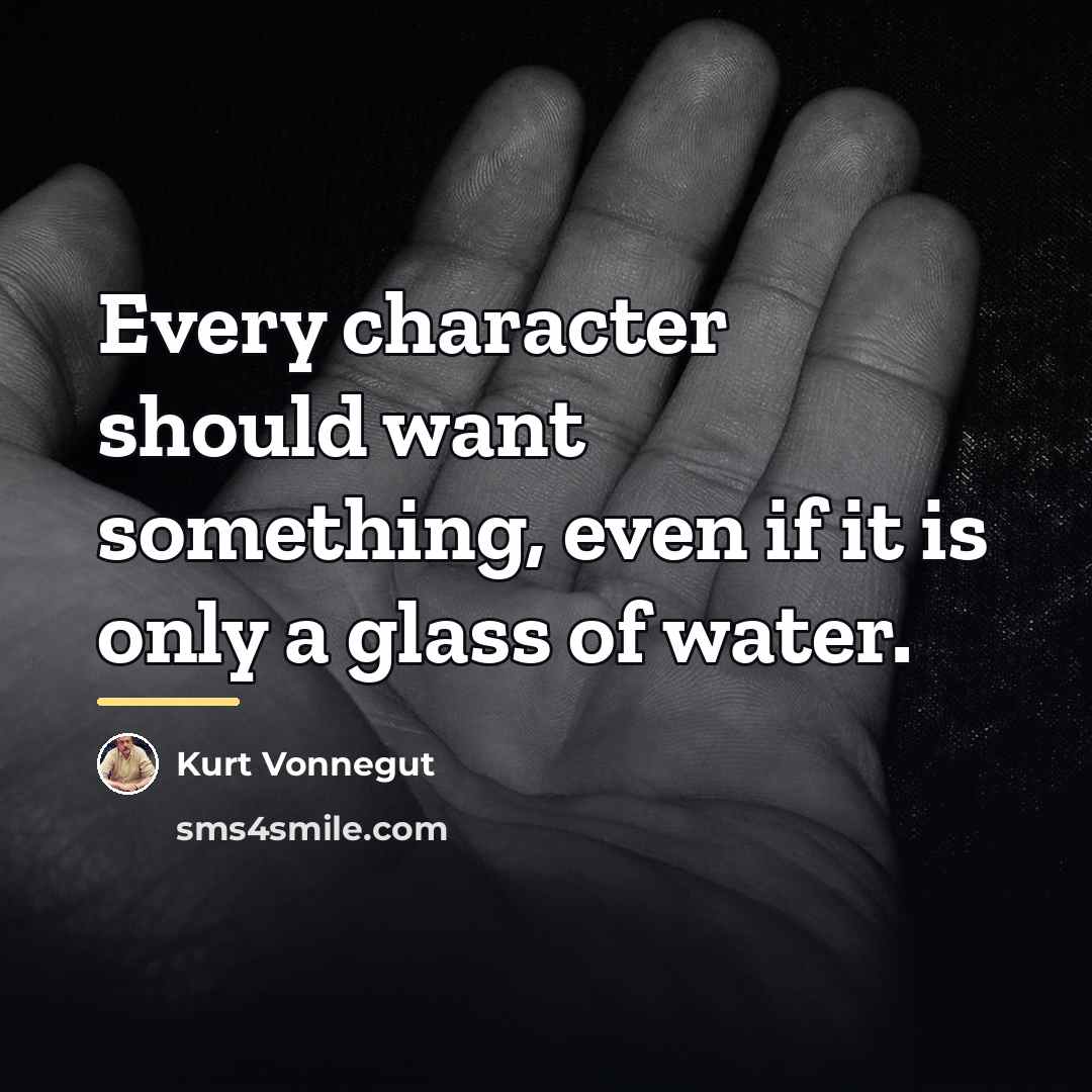 “Every character should want something, even if it is only…” quote by Kurt Vonnegut