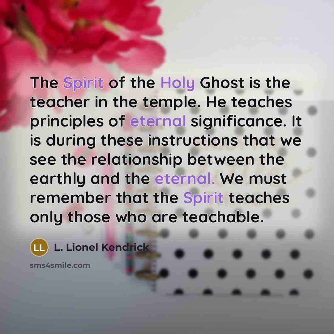 “The Spirit of the Holy Ghost is the teacher in…” quote by L. Lionel Kendrick
