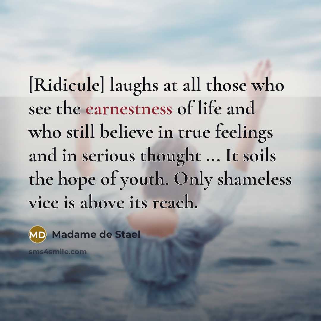 “[Ridicule] laughs at all those who see the earnestness of…” quote by Madame de Stael