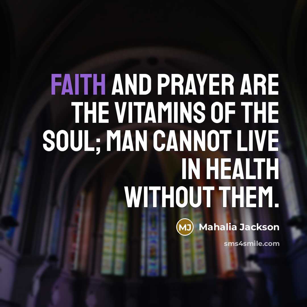 “Faith and prayer are the vitamins of the soul; man…” quote by Mahalia Jackson