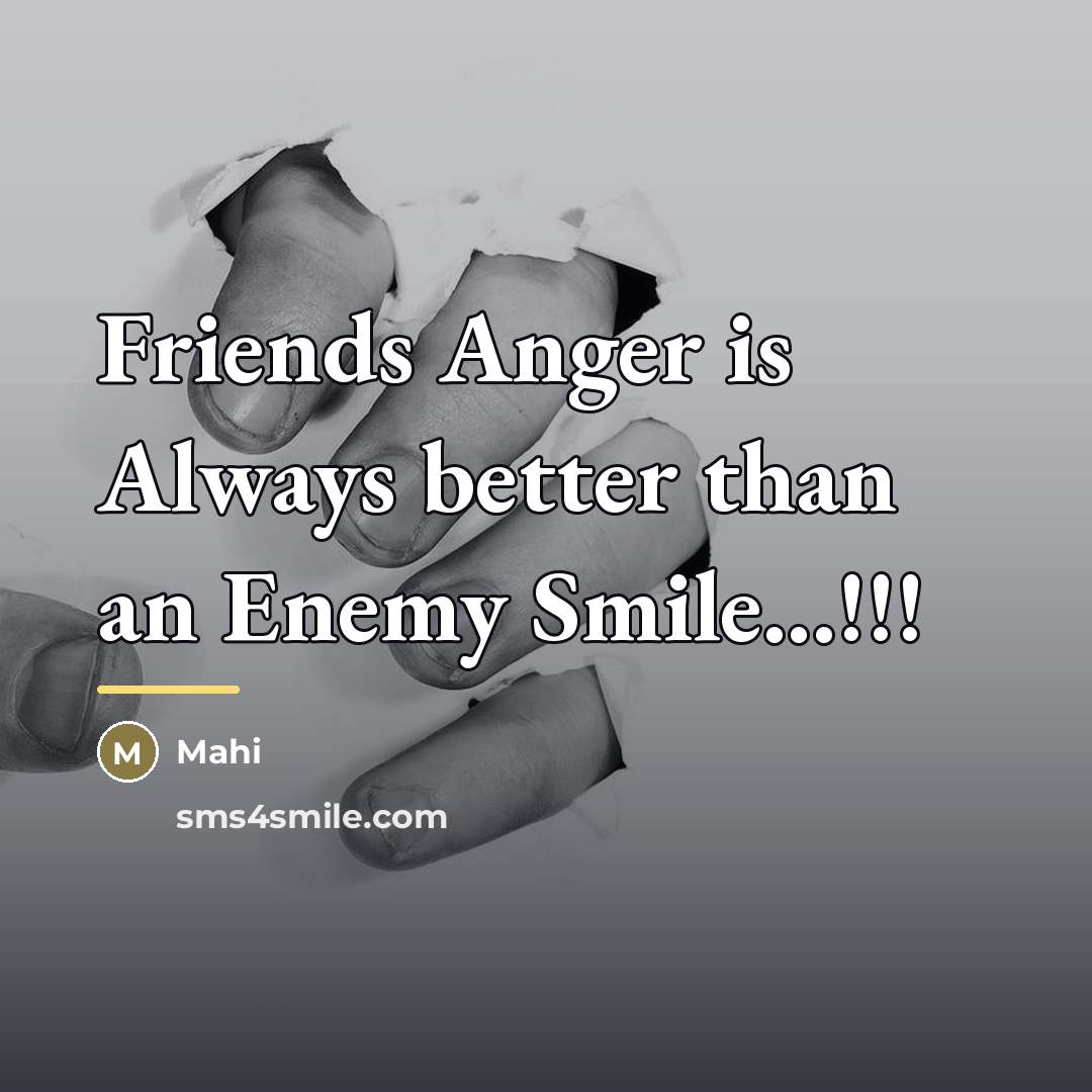 “Friends Anger is Always better than an Enemy Smile...!!!…” quote by Mahi