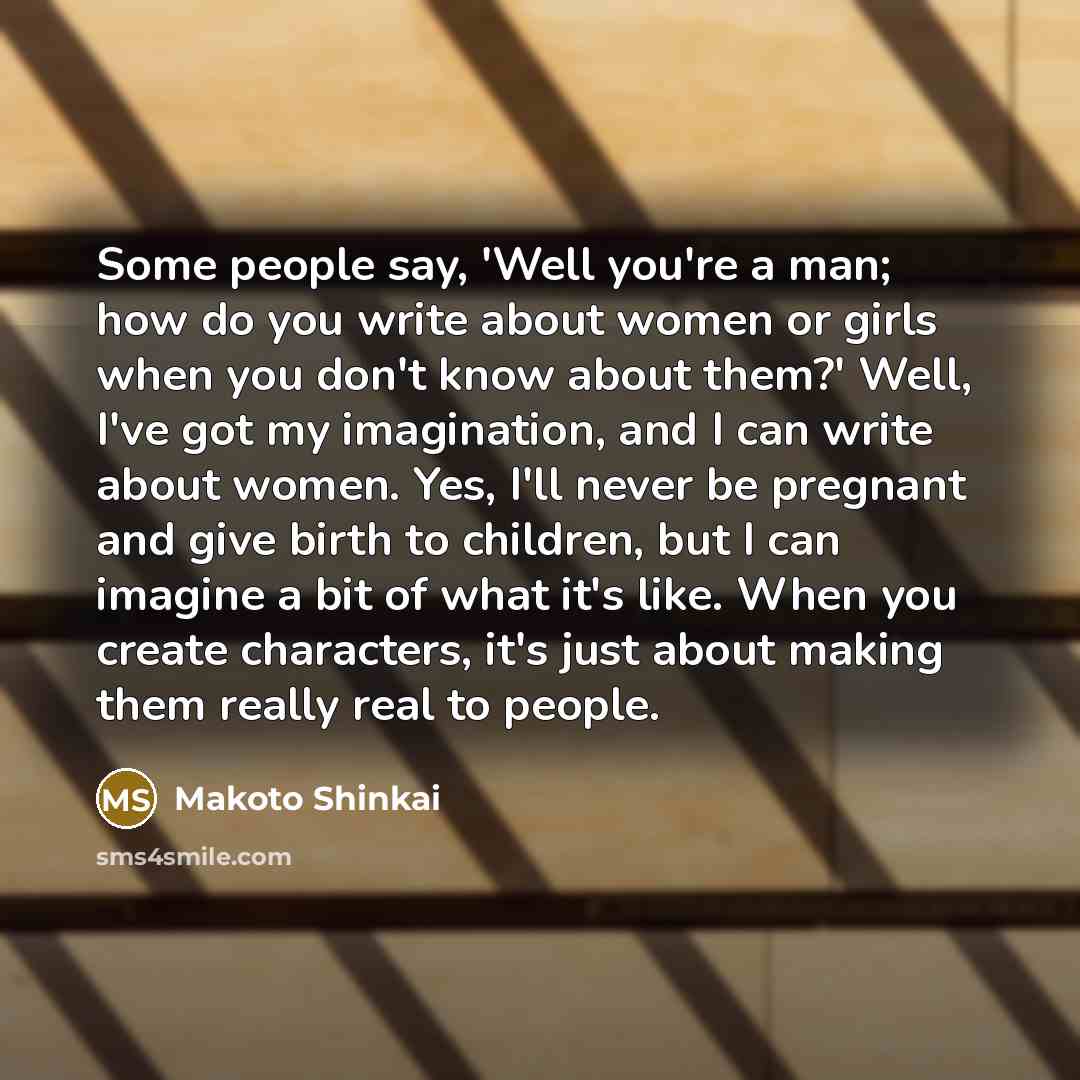 “Some people say, 'Well you're a man; how do you…” quote by Makoto Shinkai