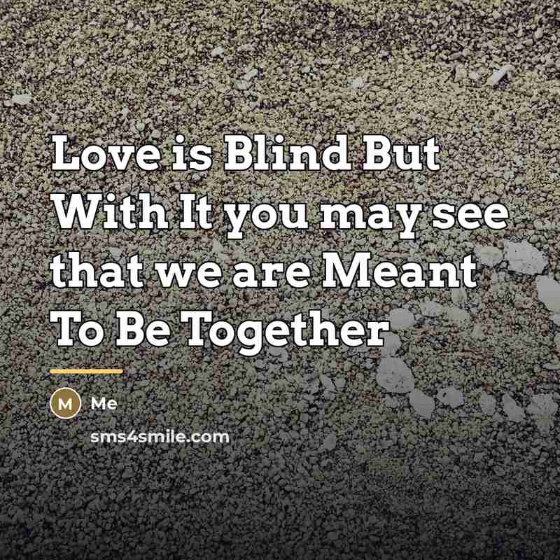 “Love is Blind But With It you may see that…” quote by Me