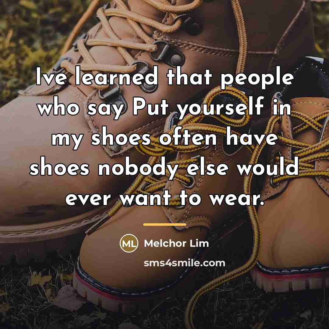 “Ive learned that people who say Put yourself in my…” quote by Melchor Lim