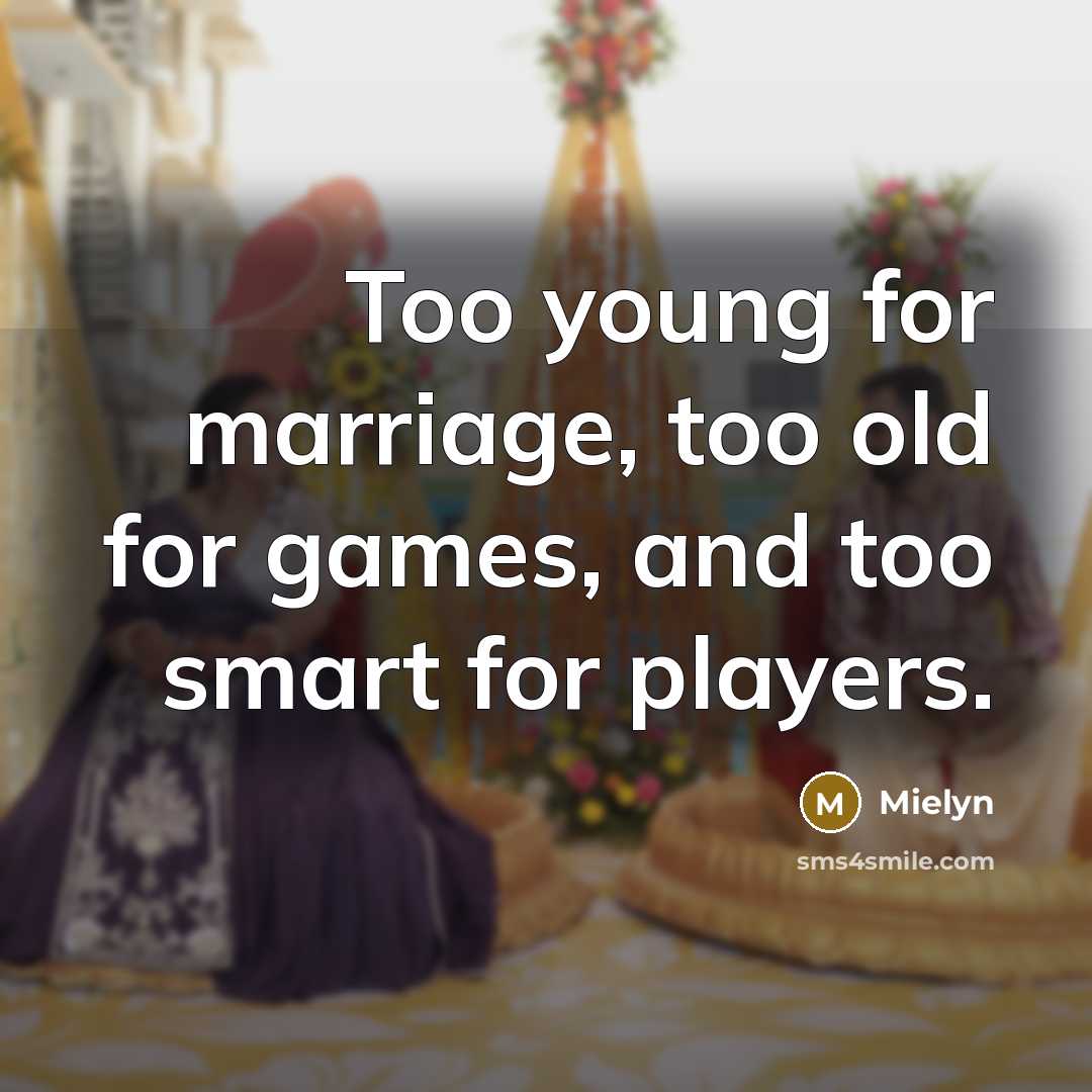 “Too young for marriage, too old for games, and too…” quote by Mielyn