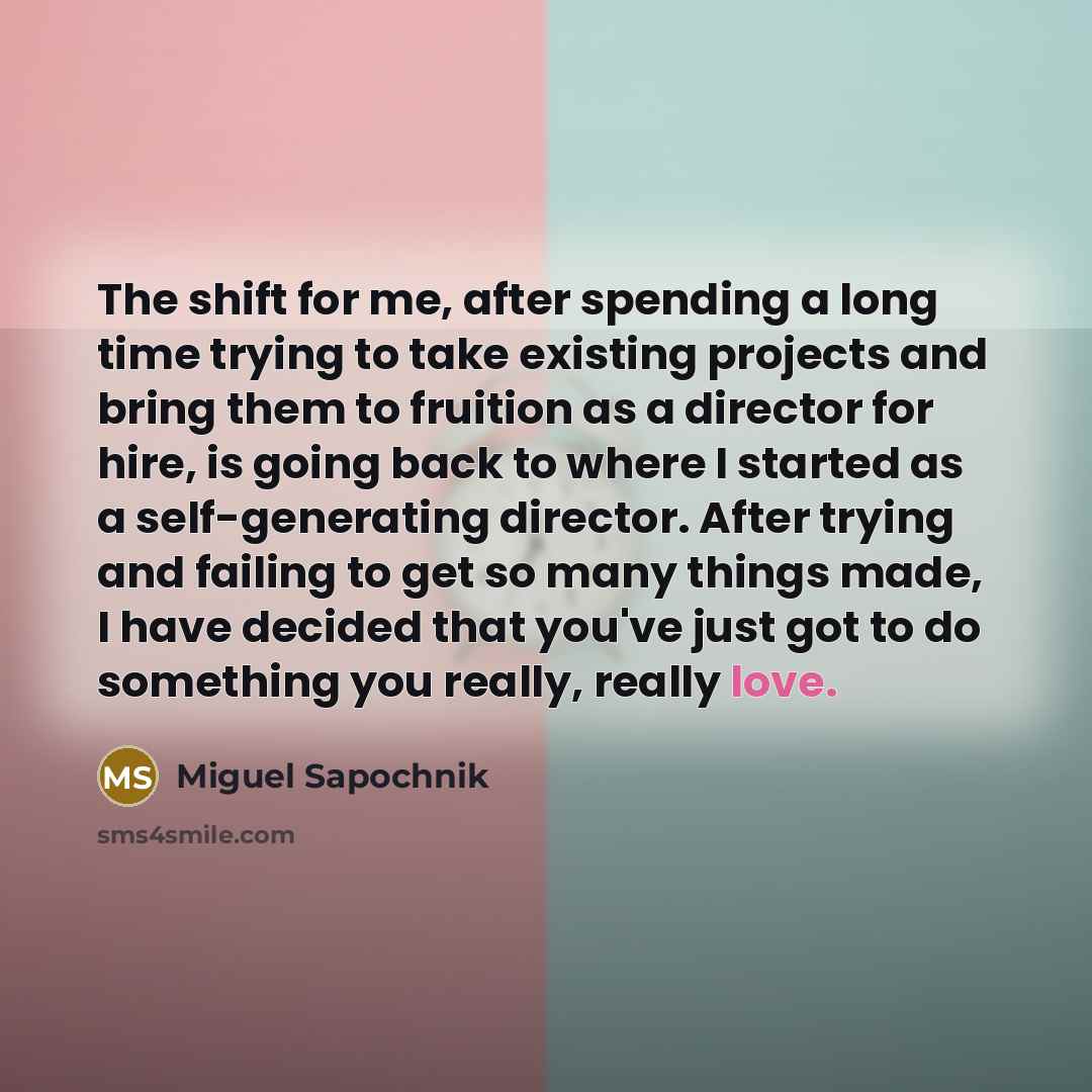 “The shift for me, after spending a long time trying…” quote by Miguel Sapochnik