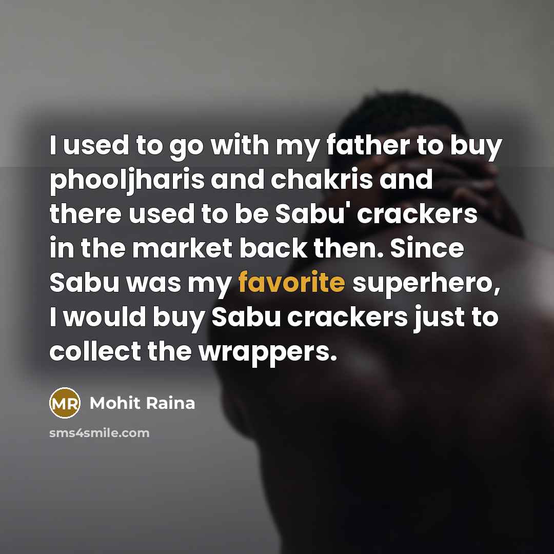 “I used to go with my father to buy phooljharis…” quote by Mohit Raina