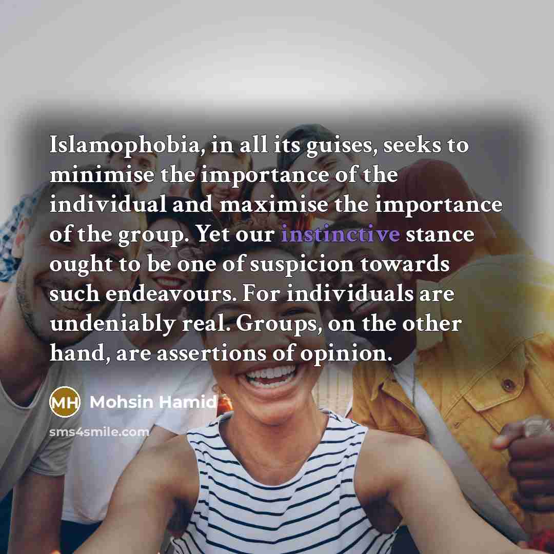 “Islamophobia, in all its guises, seeks to minimise the importance…” quote by Mohsin Hamid