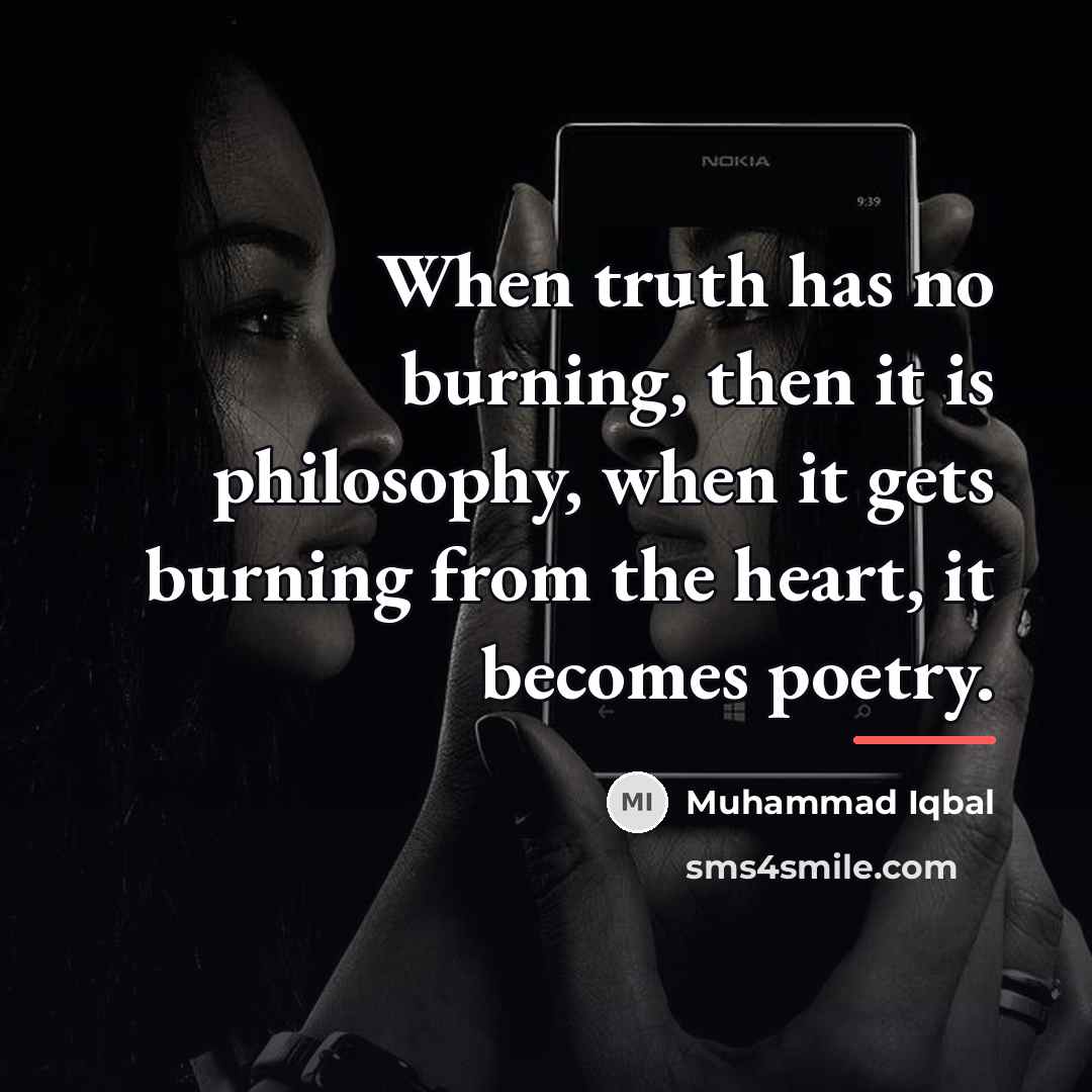 “When truth has no burning, then it is philosophy, when…” quote by Muhammad Iqbal