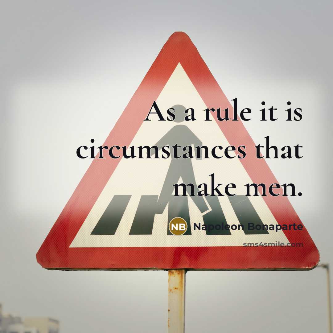 “As a rule it is circumstances that make men.…” quote by Napoleon Bonaparte