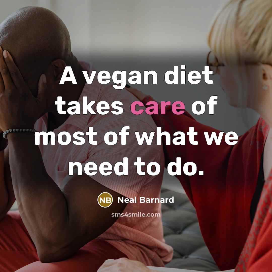 “A vegan diet takes care of most of what we…” quote by Neal Barnard