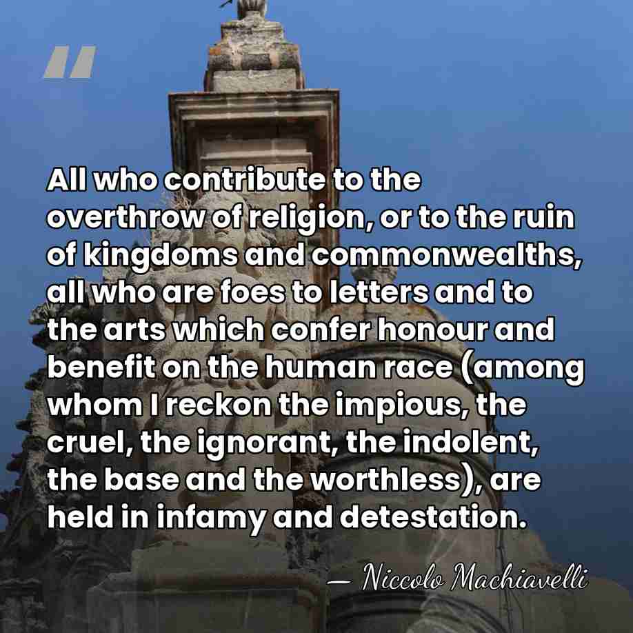 All who contribute to the overthrow of religion, or to the ruin&hellip; - Niccolo Machiavelli