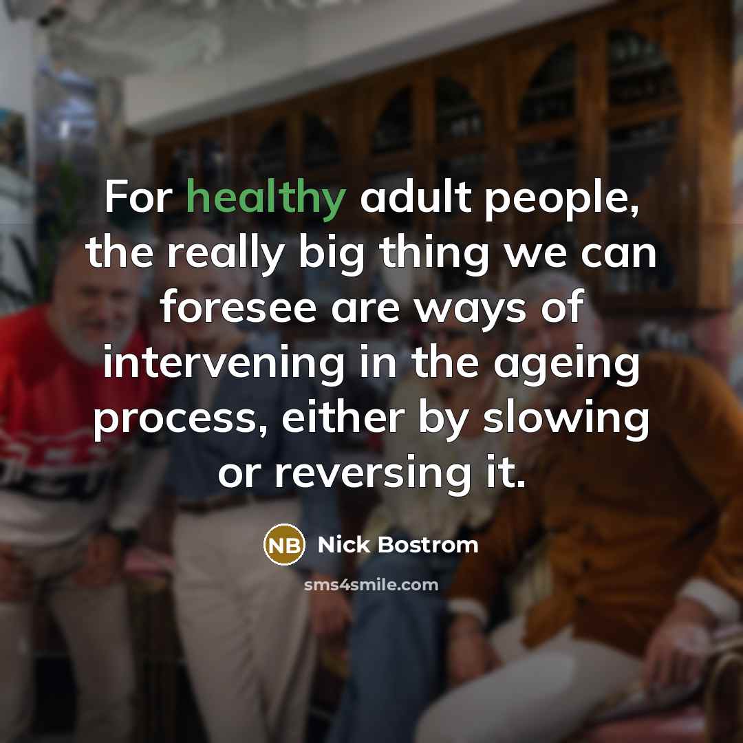 “For healthy adult people, the really big thing we can…” quote by Nick Bostrom