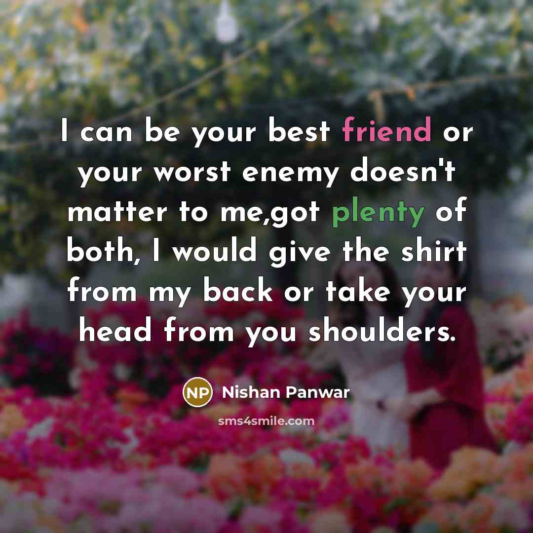 “I can be your best friend or your worst enemy…” quote by Nishan Panwar